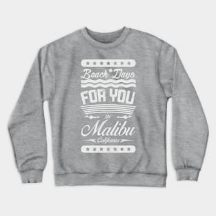 Beach Days for you in Malibu - California (light lettering t-shirt) Crewneck Sweatshirt